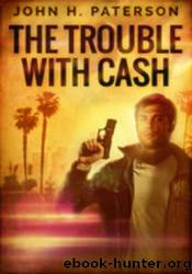 The Trouble With Cash by John H. Paterson