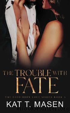 The Trouble With Fate: A Best Friends Brother Romance (The Forbidden Love Series Book 5) by Kat T. Masen