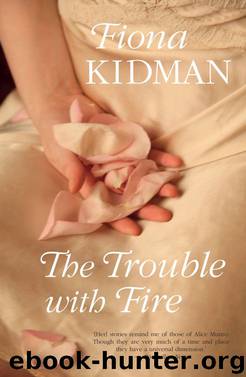 The Trouble With Fire by Fiona Kidman