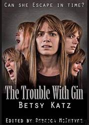 The Trouble With Gin by Betsy Katz