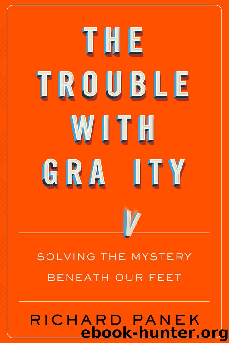 The Trouble With Gravity: Solving the Mystery Beneath Our Feet by Richard Panek