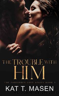 The Trouble With Him: A Secret Pregnancy Romance (The Forbidden Love Series Book 3) by Kat T. Masen