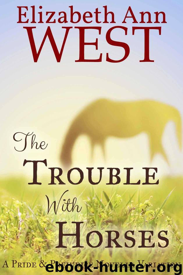 The Trouble With Horses: A Pride & Prejudice Novella Variation by West Elizabeth Ann