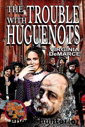 The Trouble With Huguenots by Virginia Demarce