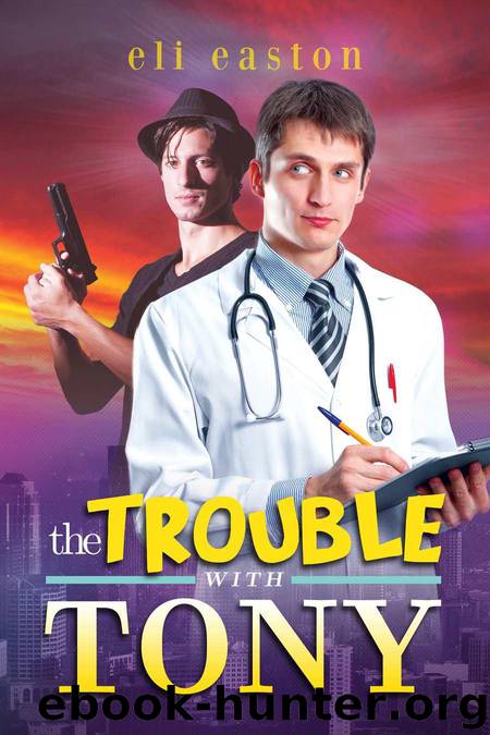 The Trouble With Tony by Easton Eli