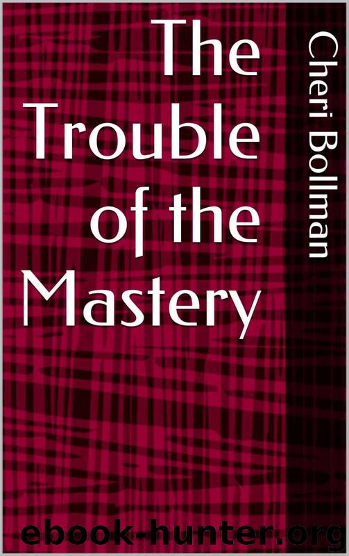 The Trouble of the Mastery by Cheri Bollman