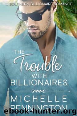 The Trouble with Billionaires (Southern Billionaires Book 1) by Michelle Pennington