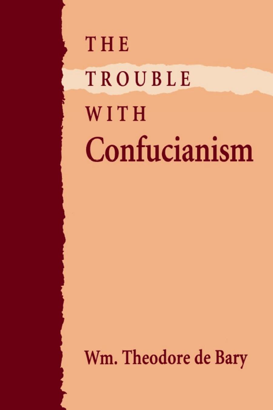 The Trouble with Confucianism (The Tanner Lectures on Human Values) by Wm. Theodore de Bary