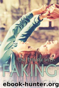 The Trouble with Faking by Rachel Morgan