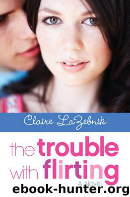 The Trouble with Flirting by Claire LaZebnik