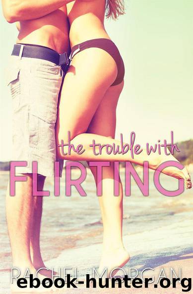 The Trouble with Flirting by Rachel Morgan