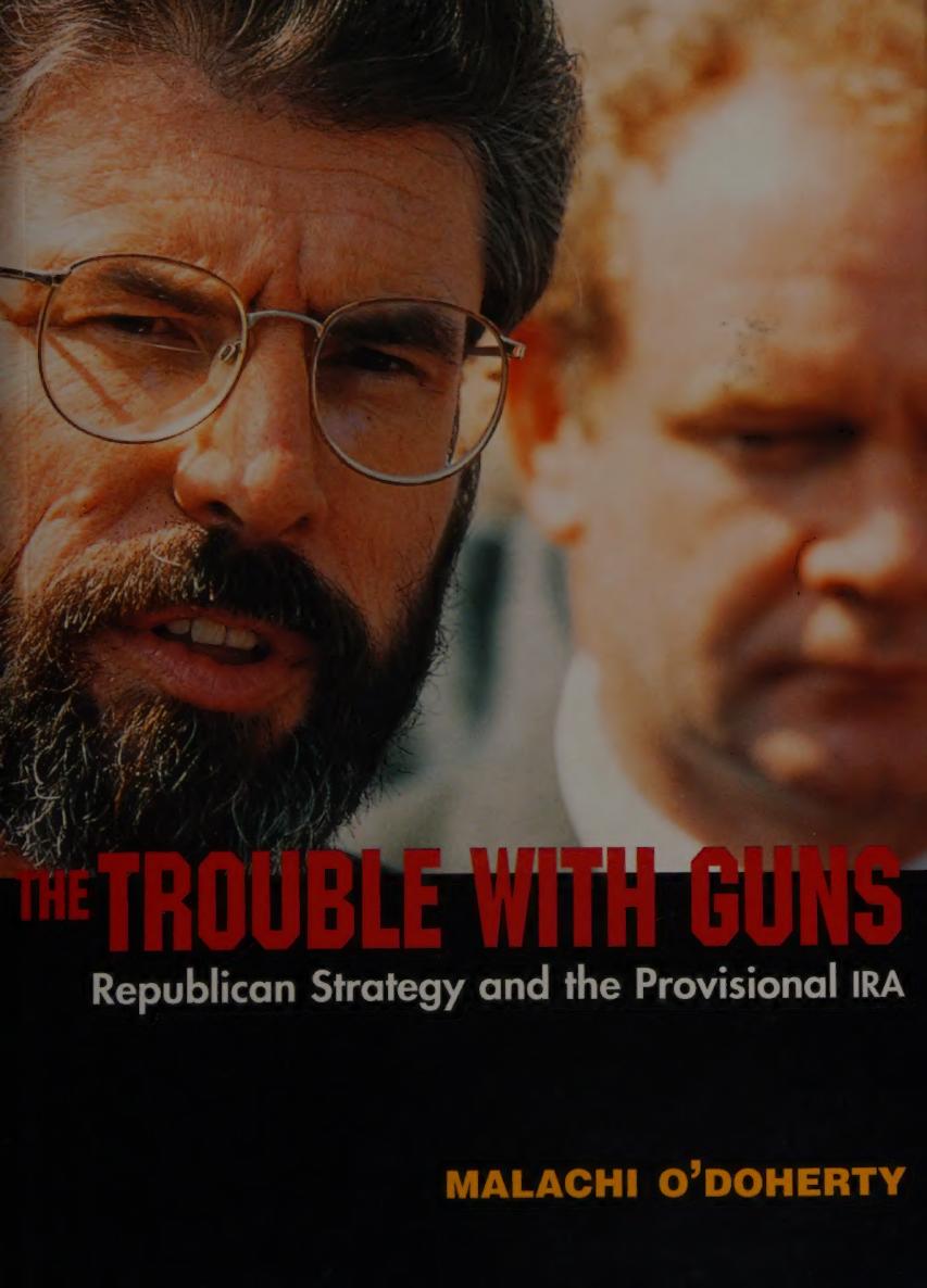 The Trouble with Guns: Republican Strategy and the Provisional IRA by Malachi O'Doherty