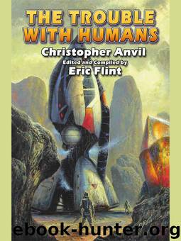 The Trouble with Humans by Christopher Anvil; edited by Eric Flint