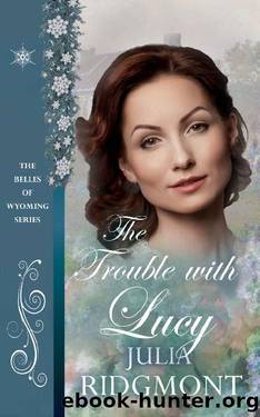 The Trouble with Lucy (The Belles of Wyoming Book 38) by Julia Ridgmont