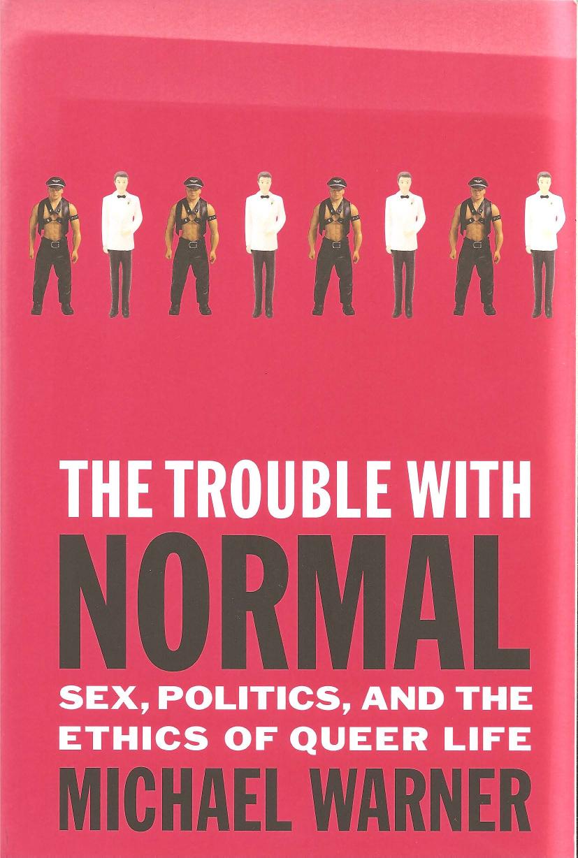 The Trouble with Normal: Sex, Politics, and the Ethics of Queer Life by Michael Warner