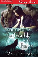 The Trouble with Parris [Grey River 7] (Siren Publishing MÃ©nage Amour) by Maia Dylan