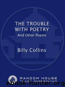 The Trouble with Poetry: And Other Poems by Billy Collins