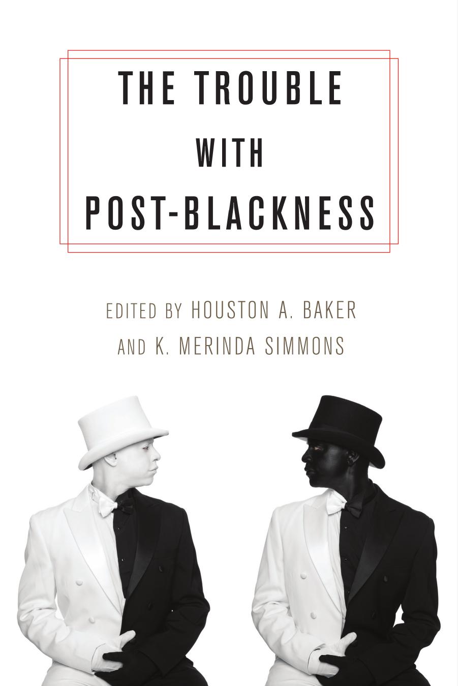 The Trouble with Post-Blackness by Houston A. Baker Jr; K. Merinda Simmons (eds.)