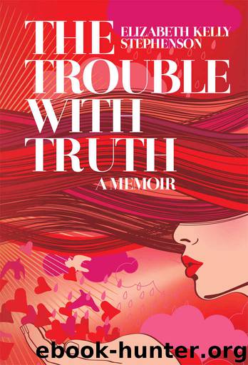 The Trouble with Truth: A Memoir by Elizabeth Stephenson