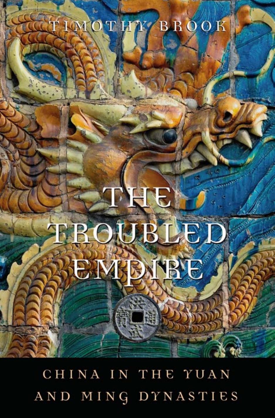 The Troubled Empire: China in the Yuan and Ming Dynasties by Timothy Brook