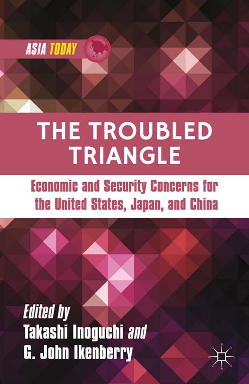 The Troubled Triangle: Economic and Security Concerns for the United States, Japan, and China by Takashi Inoguchi G. John Ikenberry (eds.)