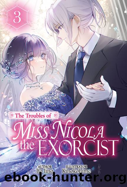 The Troubles of Miss Nicola the Exorcist: Volume 3 [Parts 1 to 2] by Ito Iino