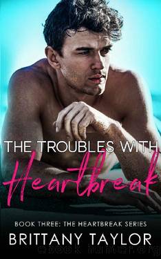 The Troubles with Heartbreak: A Fake Engagement Sports Romance (The Heartbreak Series Book 3) by Brittany Taylor