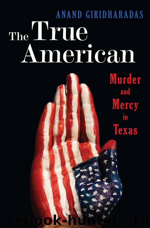 The True American: Murder and Mercy in Texas by Anand Giridharadas