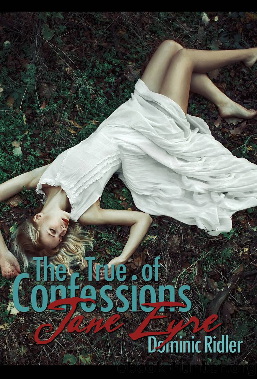 The True Confessions of Jane Eyre by Dominic Ridler