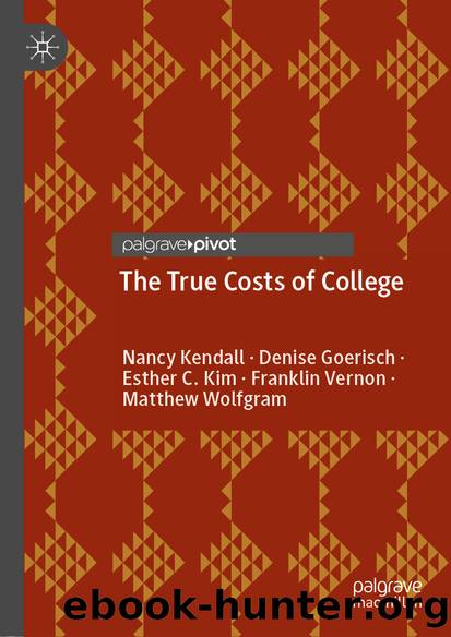 The True Costs of College by Nancy Kendall & Denise Goerisch & Esther C. Kim & Franklin Vernon & Matthew Wolfgram