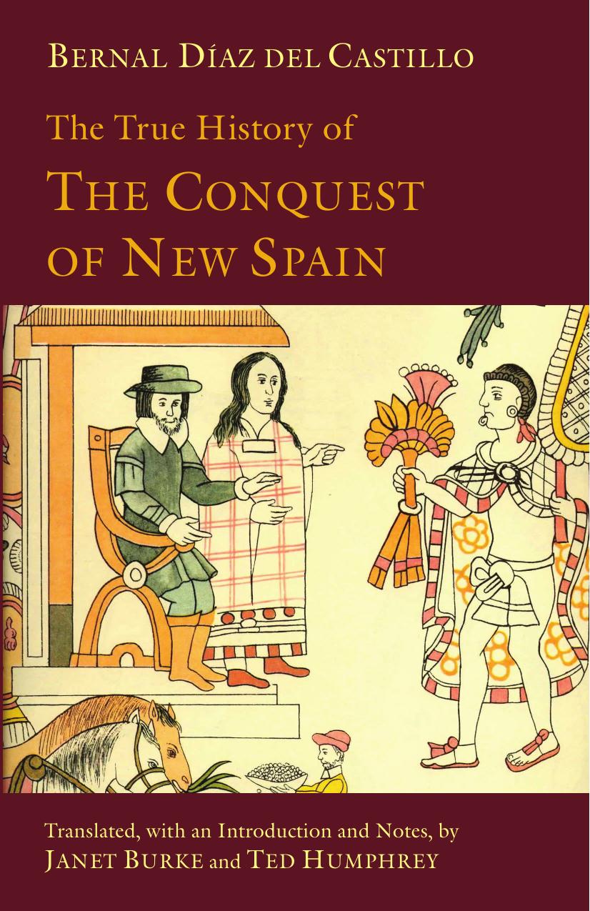 The True History of The Conquest of New Spain by Bernal Diaz Del Castillo Janet Burke Ted Humphrey
