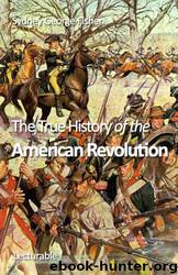 The True History of the American Revolution by Sydney George Fisher