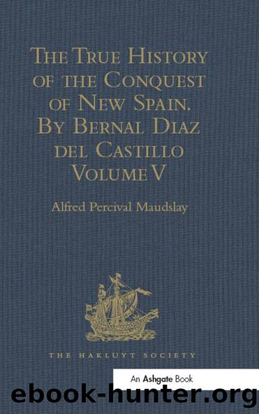 The True History of the Conquest of New Spain. By Bernal Diaz del Castillo, One of its Conquerors by Alfred Percival Maudslay