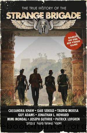 The True History of the Strange Brigade by David Thomas Moore