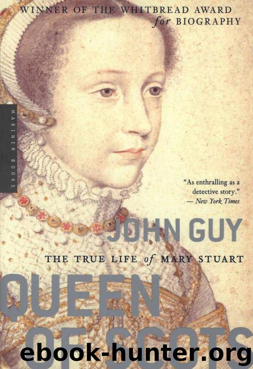 The True Life of Mary Stuart: Queen of Scots by Guy John