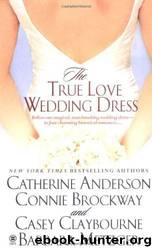 The True Love Wedding Dress by Barbara Metzger Connie Brockway Casey Claybourne & Catherine Anderson