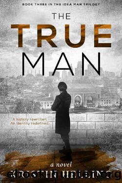 The True Man (The Idea Man Trilogy Book 3) by Kristin Helling