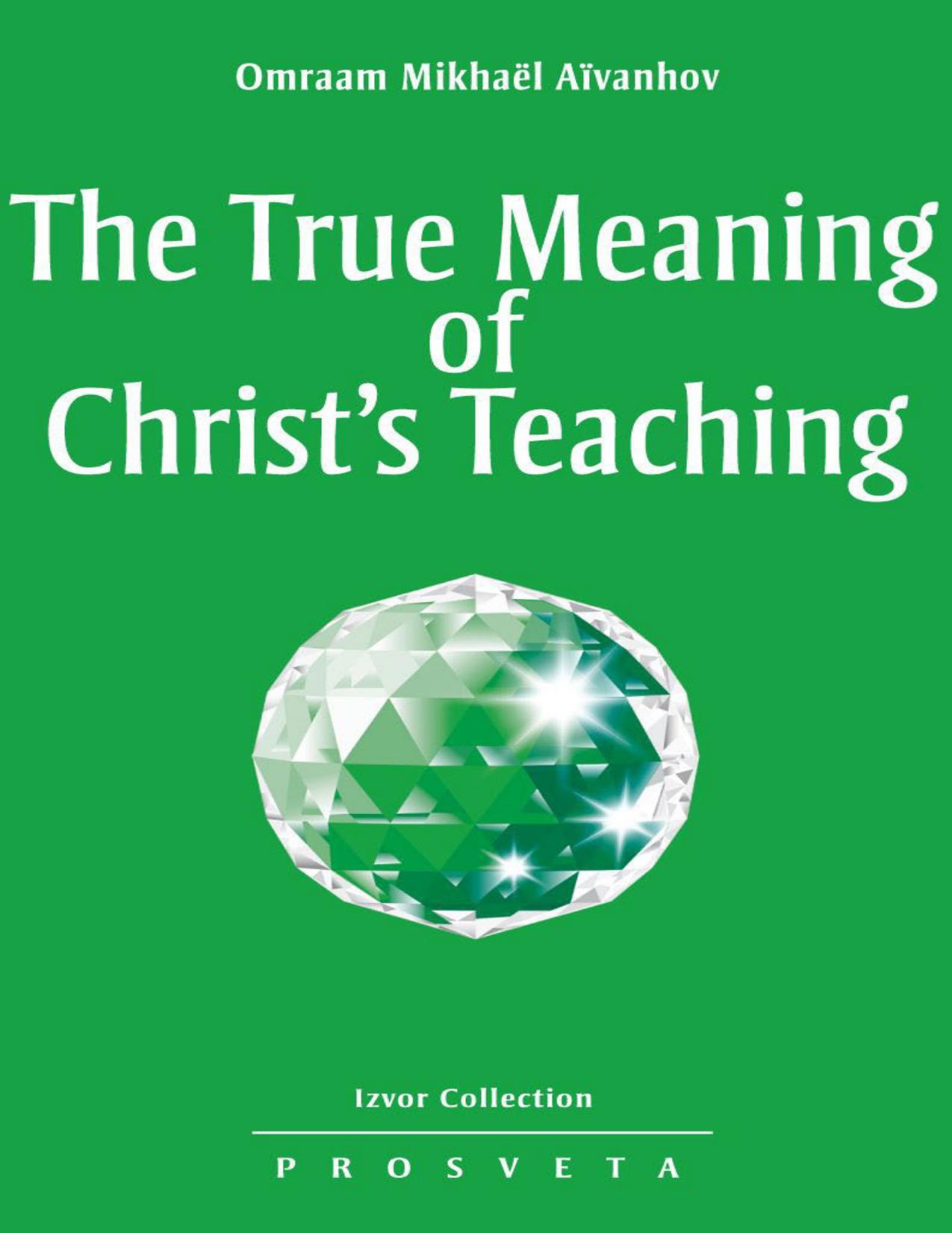 The True Meaning of Christ s Teaching (Izvor Collection Book 215) by Unknown