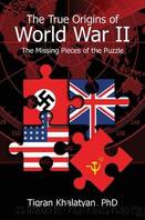 The True Origins of World War II by Tigran Khalatyan Dan Crissman