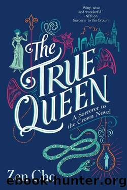 The True Queen (A Sorcerer to the Crown Novel) by Zen Cho
