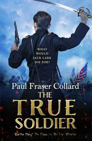 The True Soldier: Jack Lark 6 by Paul Fraser Collard