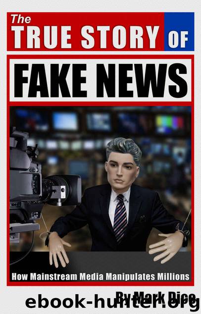 The True Story of Fake News: How Mainstream Media Manipulates Millions by Mark Dice