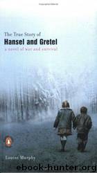 The True Story of Hansel and Gretel by Louise Murphy