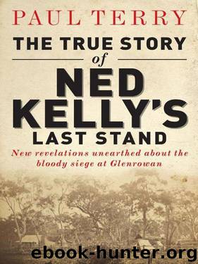The True Story of Ned Kelly's Last Stand by Paul Terry