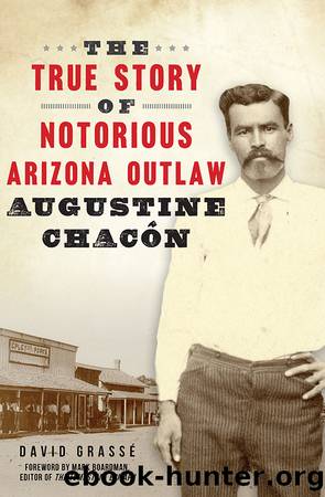 The True Story of Notorious Arizona Outlaw Augustine ChacÃ³n by David Grassé