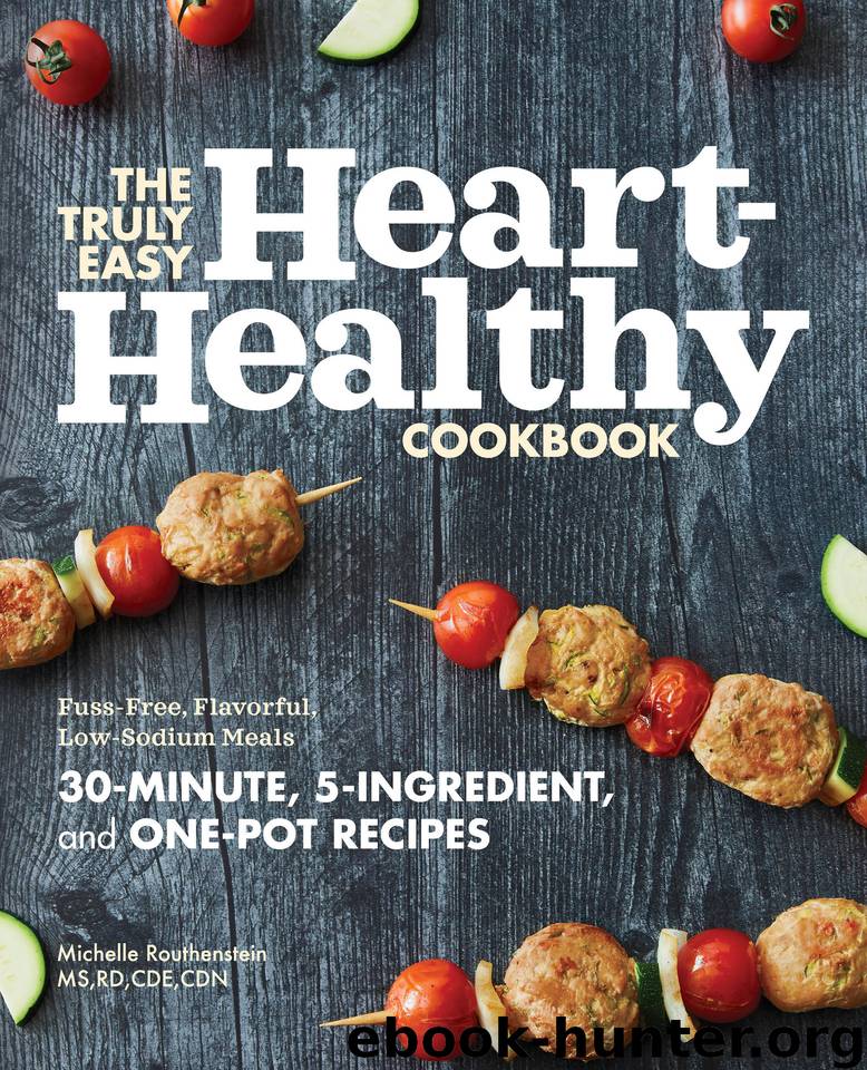 The Truly Easy Heart-Healthy Cookbook: Fuss-Free, Flavorful, Low-Sodium Meals by Routhenstein MS RD CDE CDN Michelle