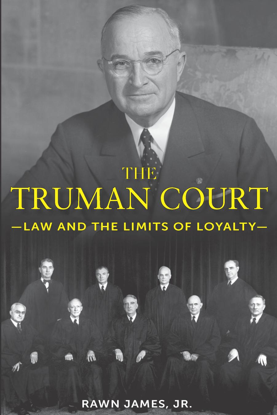 The Truman Court: Law and the Limits of Loyalty by Rawn James Jr