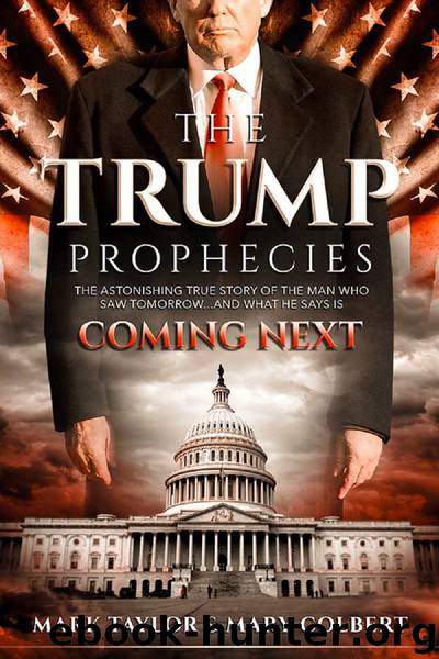 The Trump Prophecies: The Astonishing True Story of the Man Who Saw Tomorrow... and What He Says Is Coming Next by Mark Taylor & Mary Colbert