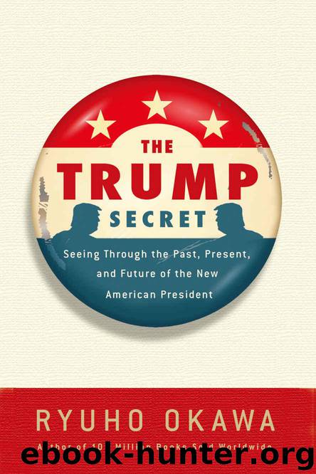 The Trump Secret: Seeing Through the Past, Present, and Future of the New American President by Ryuho Okawa