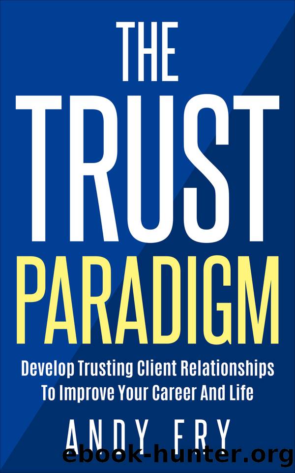 The Trust Paradigm: Develop Trusting Client Relationships To Improve Your Career And Life (The Consulting Playbook Book 2) by Fry Andy
